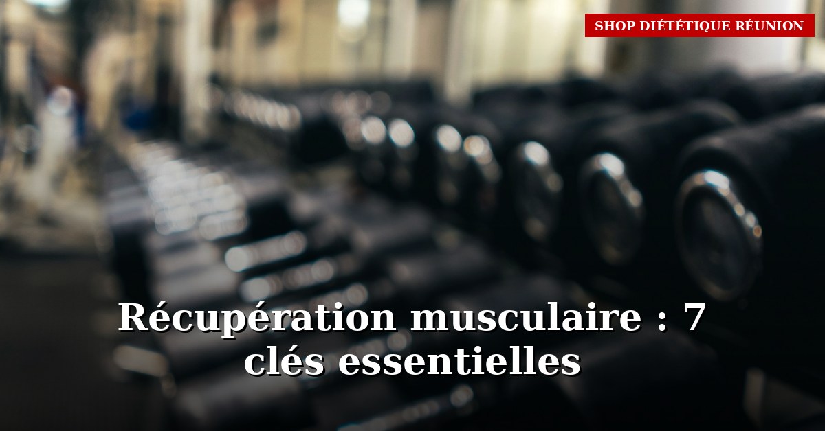 Récupération musculaire : 7 clés pour mieux récupérer après tes séances