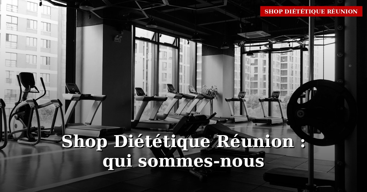 Diet shop 974 : Shop Diététique Réunion, ce qu&rsquo;on fait vraiment différemment