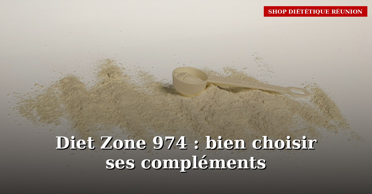 Diet zone 974 : le guide complet pour bien choisir ses compléments à La Réunion