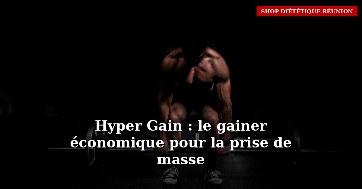 Hyper Gain : tout savoir pour bien choisir à La Réunion