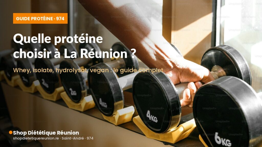 Choisir sa protéine à La Réunion - guide complet Shop Diététique Réunion
