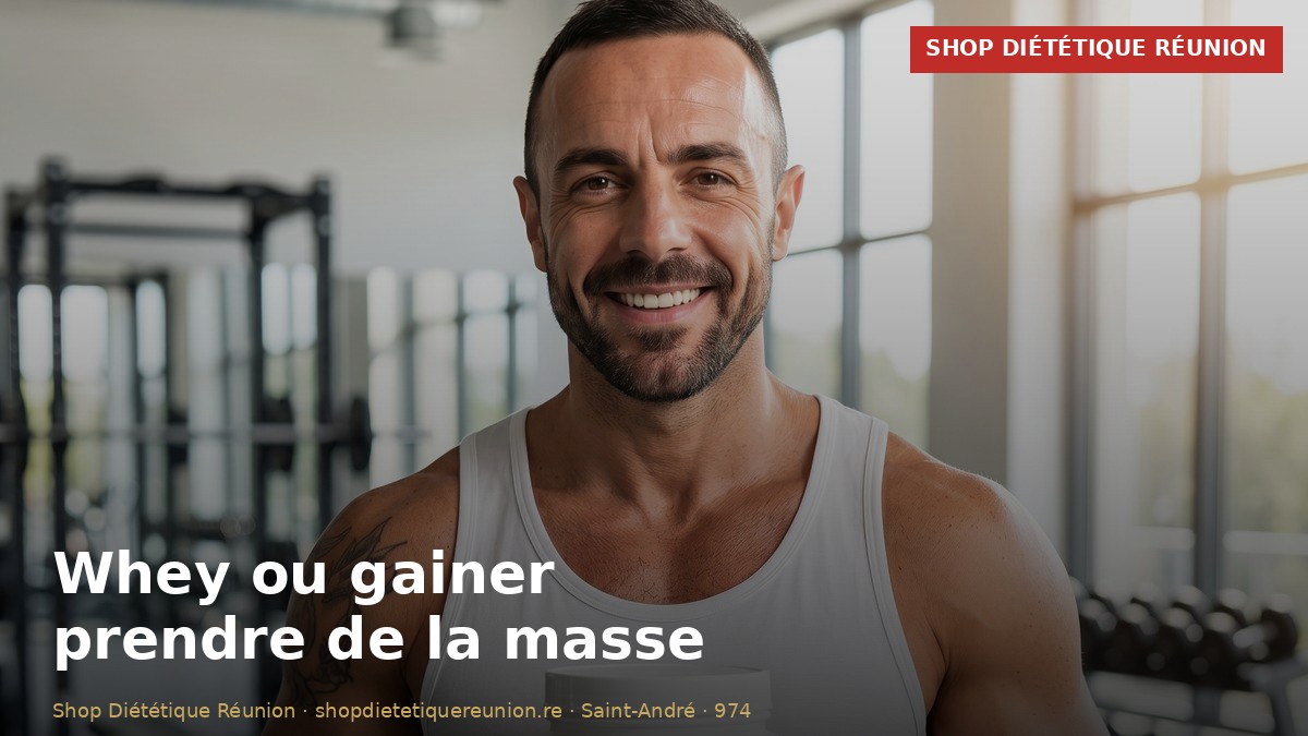 Whey ou gainer : lequel pour prendre de la masse ? (Guide La Réunion)