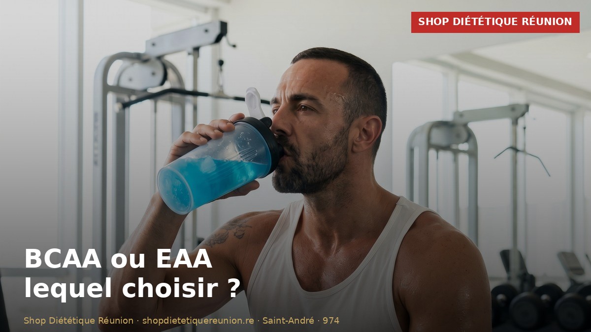 BCAA ou EAA : quelle différence et lequel choisir ? (Guide La Réunion)