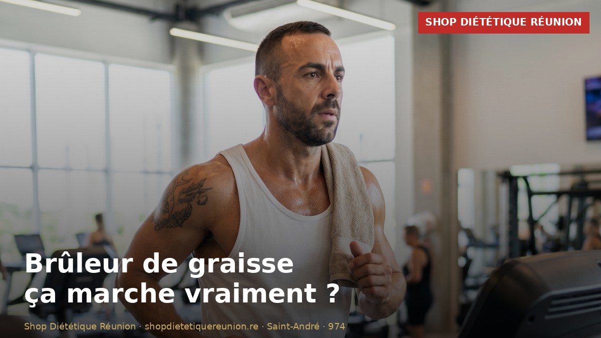 Brûleur de graisse : ça marche vraiment ? (Guide honnête 974)